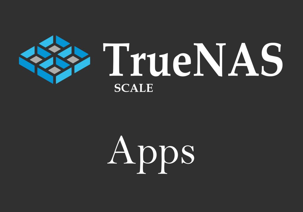 TrueNAS整合容器 – TrueNAS的Apps是什麼? 如何使用容器